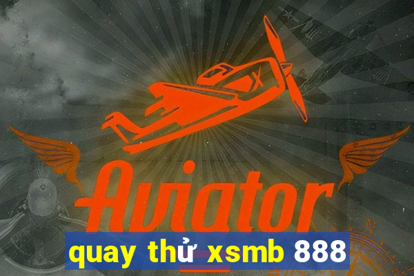 quay thử xsmb 888