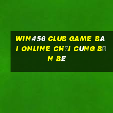 Win456 Club Game Bài Online Chơi Cùng Bạn Bè