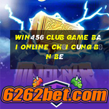 Win456 Club Game Bài Online Chơi Cùng Bạn Bè