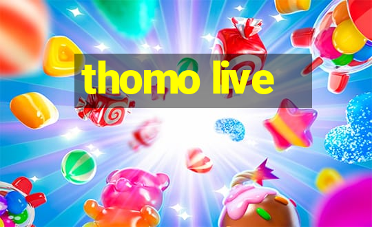 thomo live