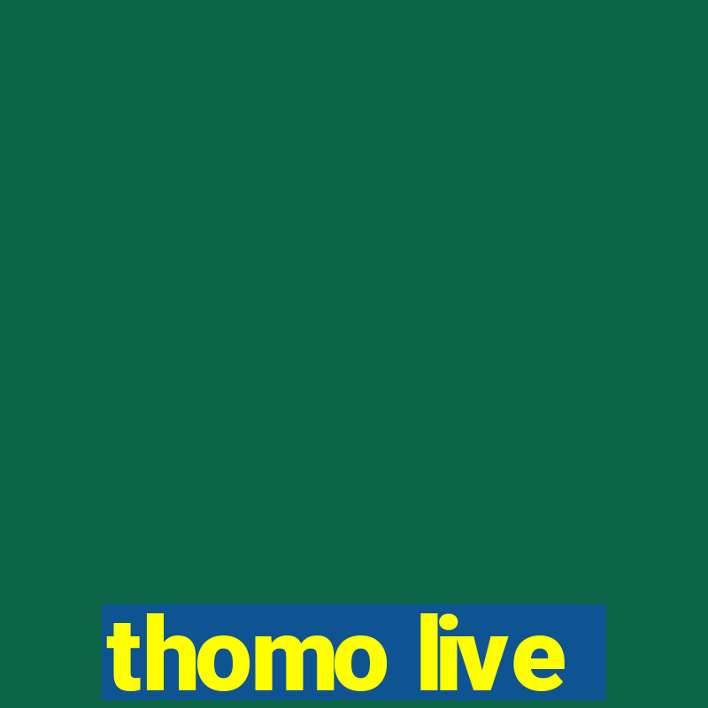 thomo live