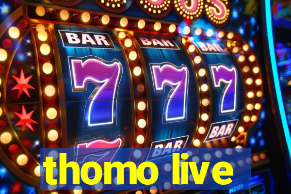 thomo live