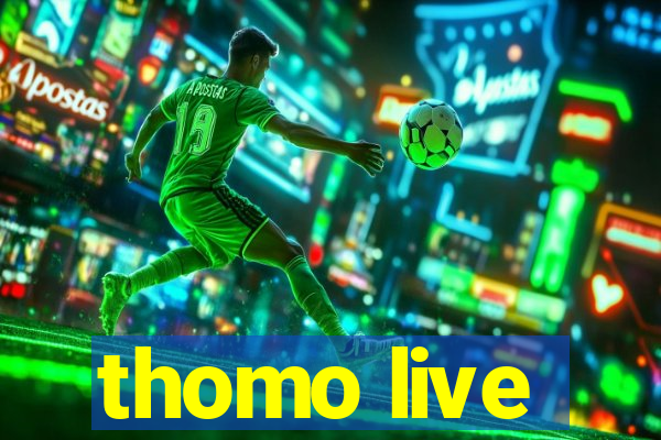 thomo live