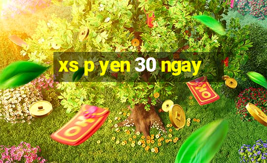 xs p yen 30 ngay