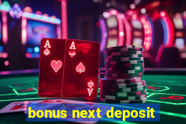 bonus next deposit