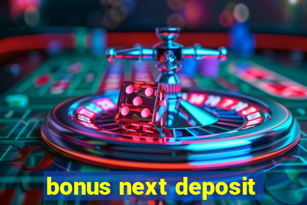 bonus next deposit