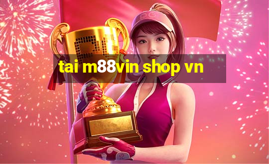 tai m88vin shop vn