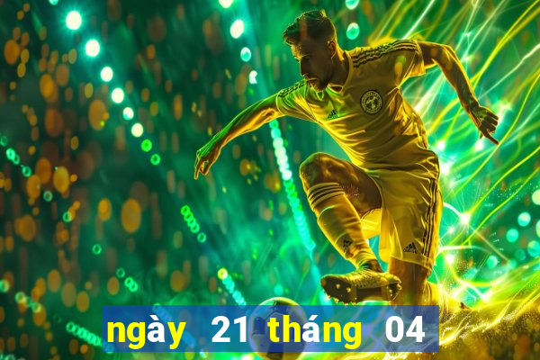 ngày 21 tháng 04 xổ số miền nam