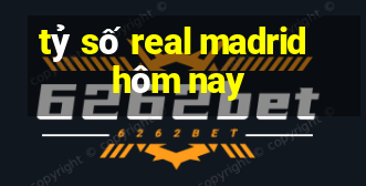 tỷ số real madrid hôm nay