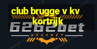 club brugge v kv kortrijk