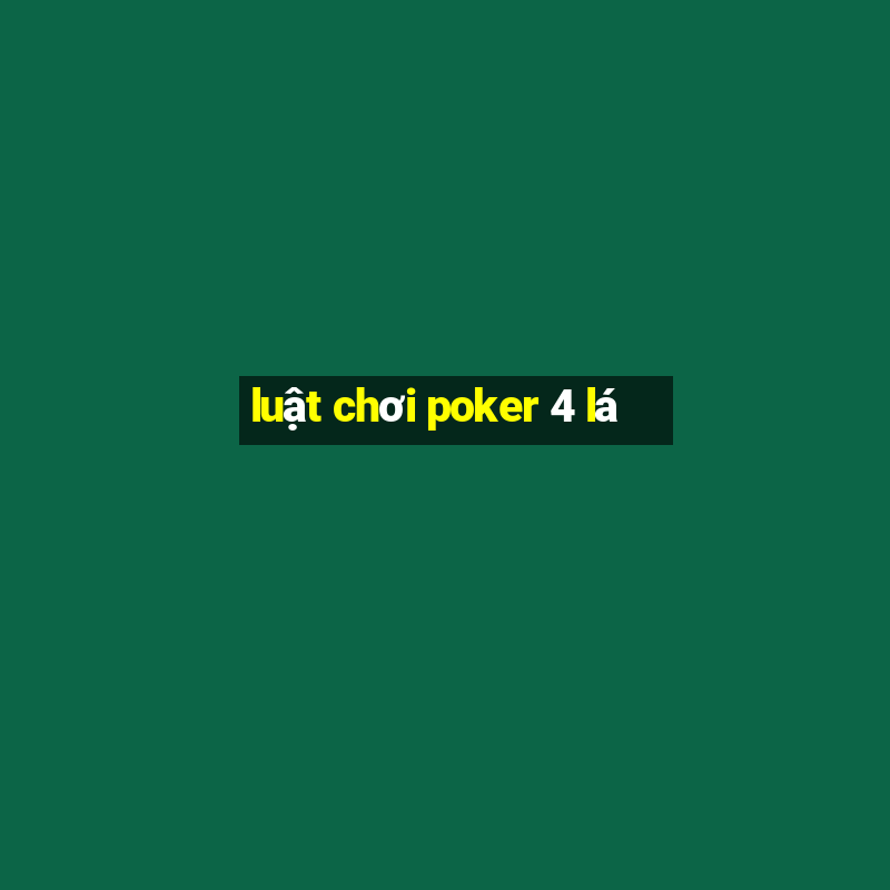 luật chơi poker 4 lá