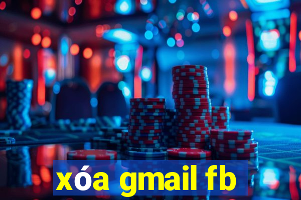 xóa gmail fb