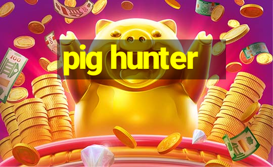 pig hunter