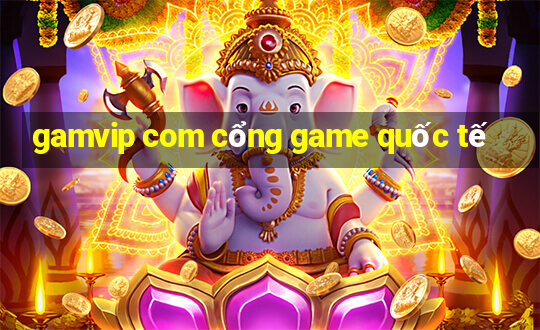 gamvip com cổng game quốc tế