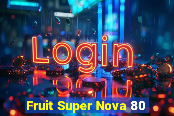 Fruit Super Nova 80