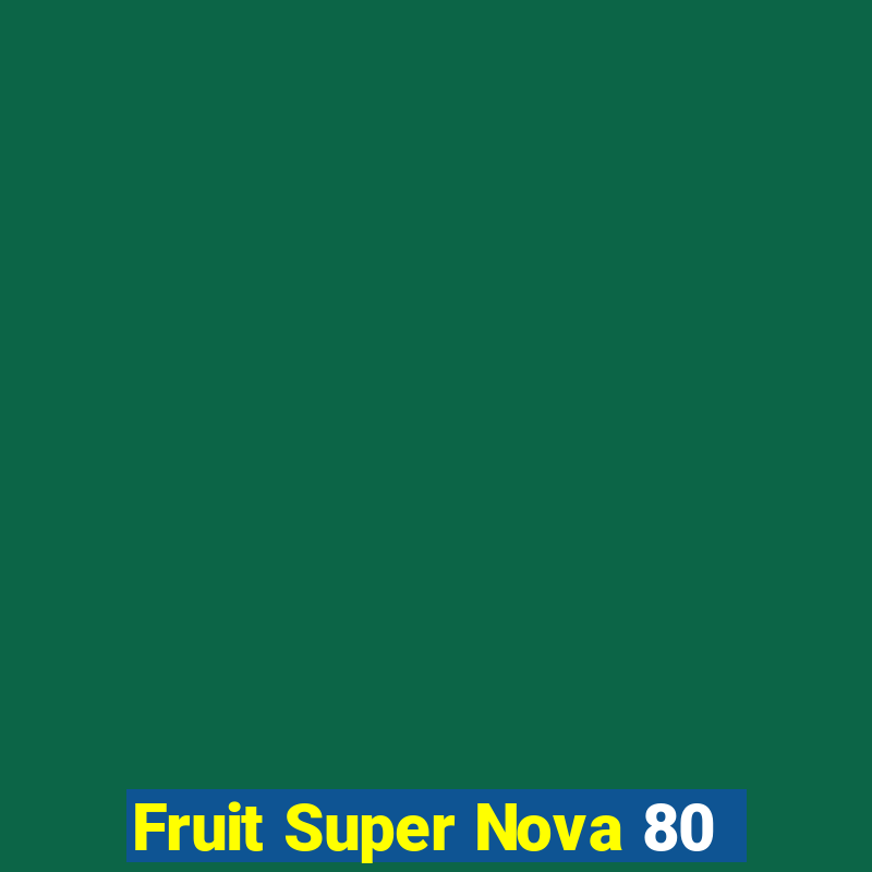 Fruit Super Nova 80