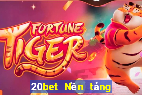 20bet Nền tảng tải xuống Fun88 Việt nam Chengbo