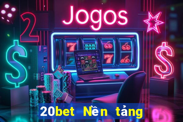 20bet Nền tảng tải xuống Fun88 Việt nam Chengbo