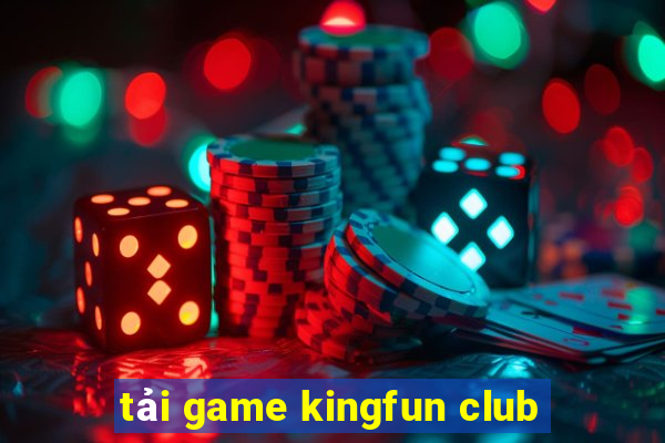 tải game kingfun club