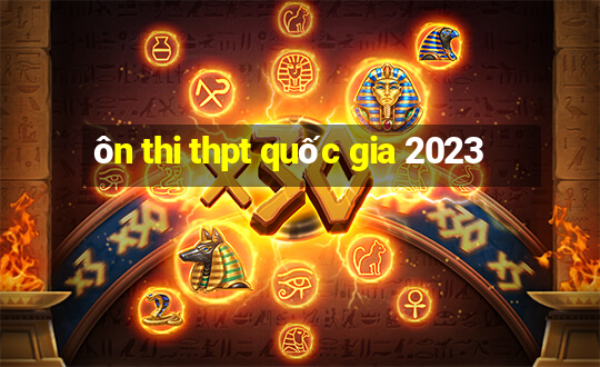 ôn thi thpt quốc gia 2023