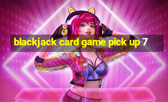 blackjack card game pick up 7