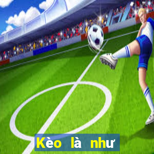 Kèo là như thế nào