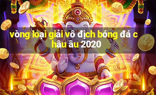 vòng loại giải vô địch bóng đá châu âu 2020