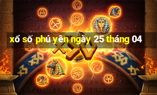 xổ số phú yên ngày 25 tháng 04