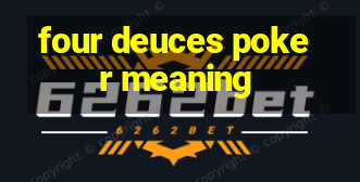 four deuces poker meaning