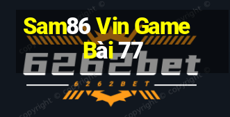 Sam86 Vin Game Bài 77