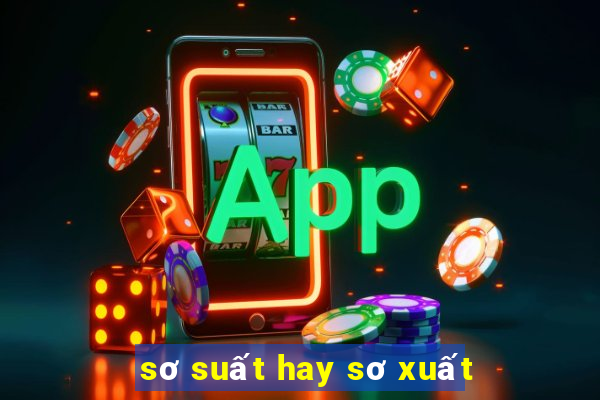 sơ suất hay sơ xuất