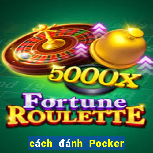 cách đánh Pocker hiệu quả