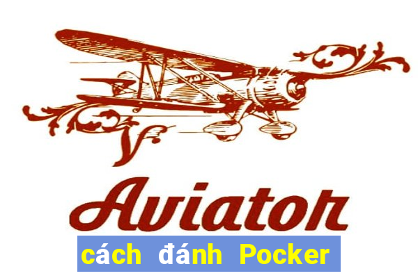 cách đánh Pocker hiệu quả