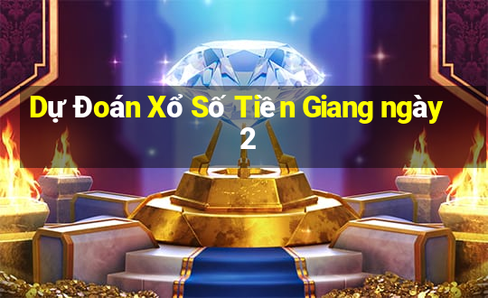 Dự Đoán Xổ Số Tiền Giang ngày 2