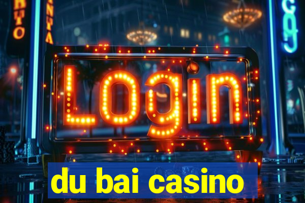 du bai casino