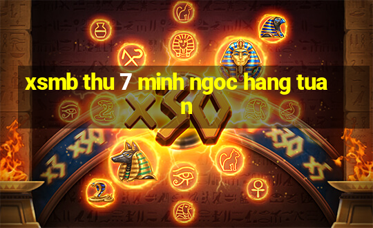 xsmb thu 7 minh ngoc hang tuan