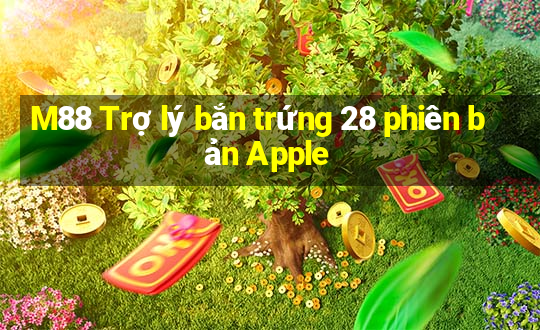 M88 Trợ lý bắn trứng 28 phiên bản Apple