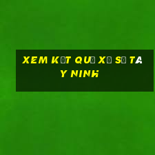 xem kết quả xổ số tây ninh