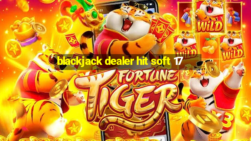 blackjack dealer hit soft 17