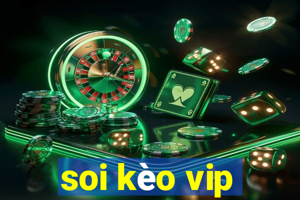 soi kèo vip