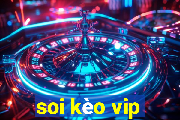 soi kèo vip