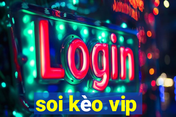 soi kèo vip