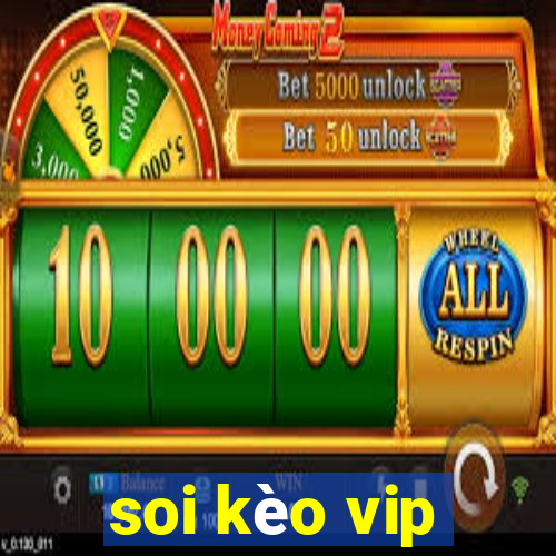 soi kèo vip