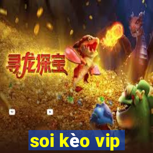 soi kèo vip