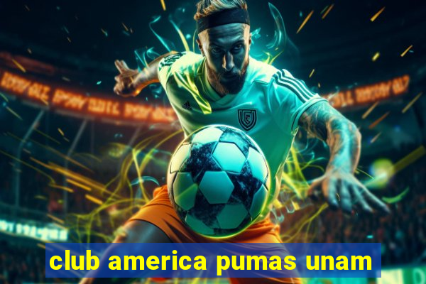 club america pumas unam