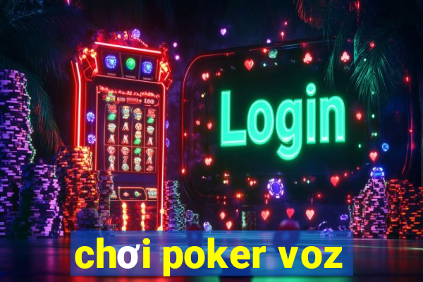 chơi poker voz