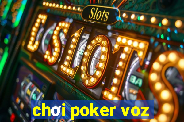 chơi poker voz