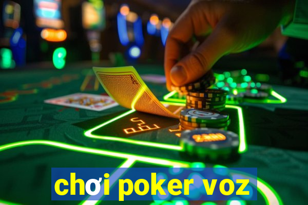 chơi poker voz