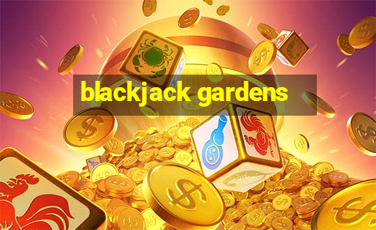 blackjack gardens