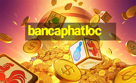 bancaphatloc